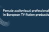 Οι γυναίκες εξακολουθούν να υποεκπροσωπούνται στη βιομηχανία των τηλεοπτικών έργων μυθοπλασίας στην Ευρώπη
